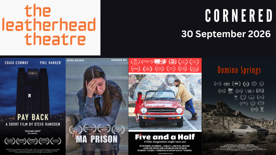 Cornered at The Leatherhead Theatre — Aevolum Cinema Presents